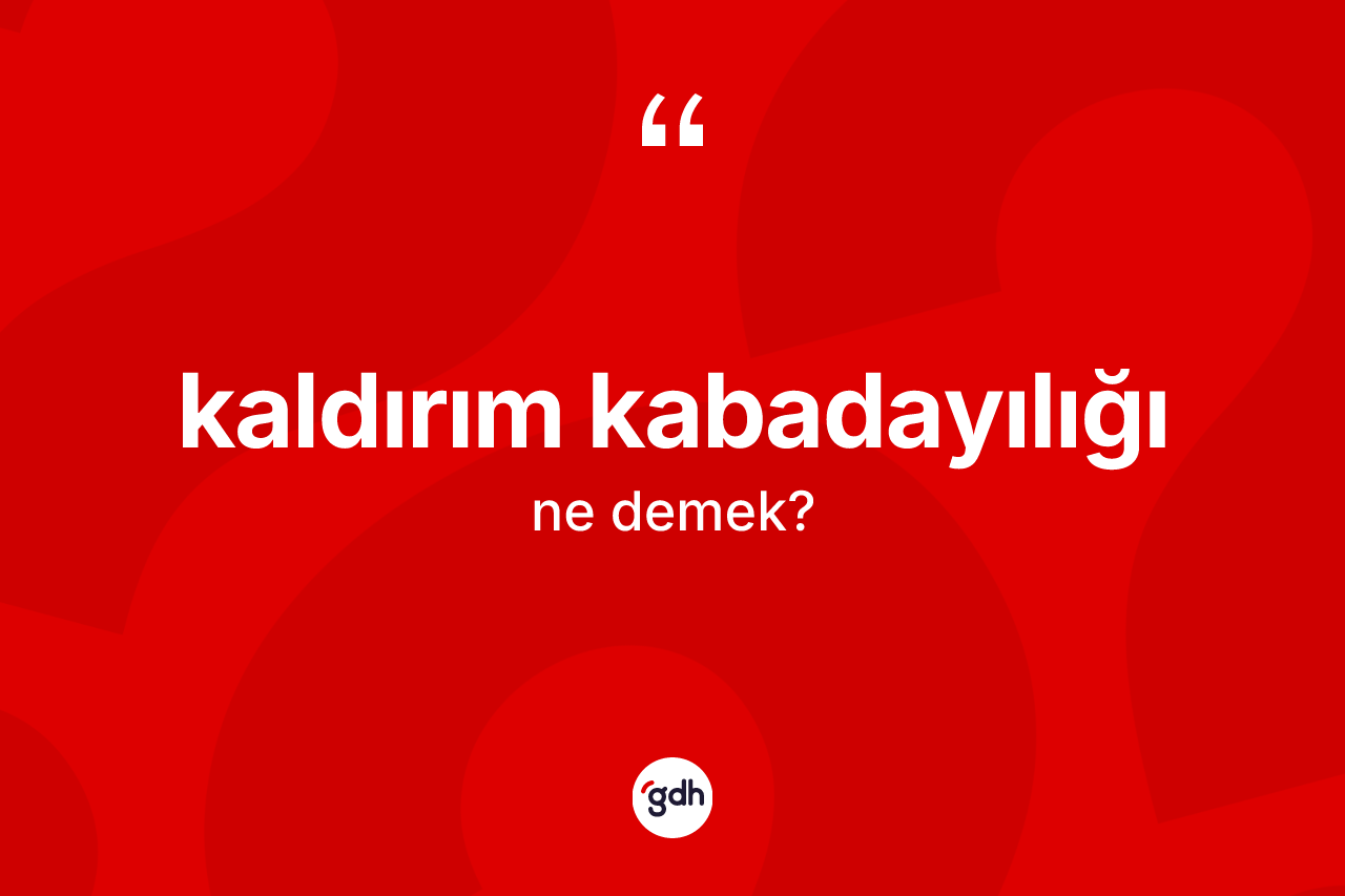 Kaldırım kabadayılığı kelimesinin tanımı nedir?