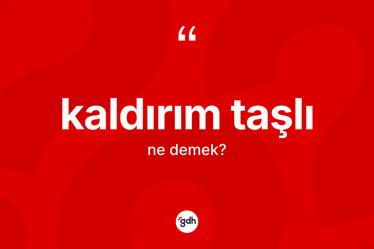 Kaldırım taşlı kelimesinin sözlükteki tanımı nedir?