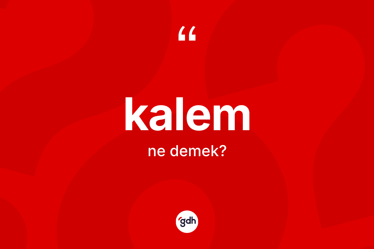 Kalem kelimesinin anlamı nedir?