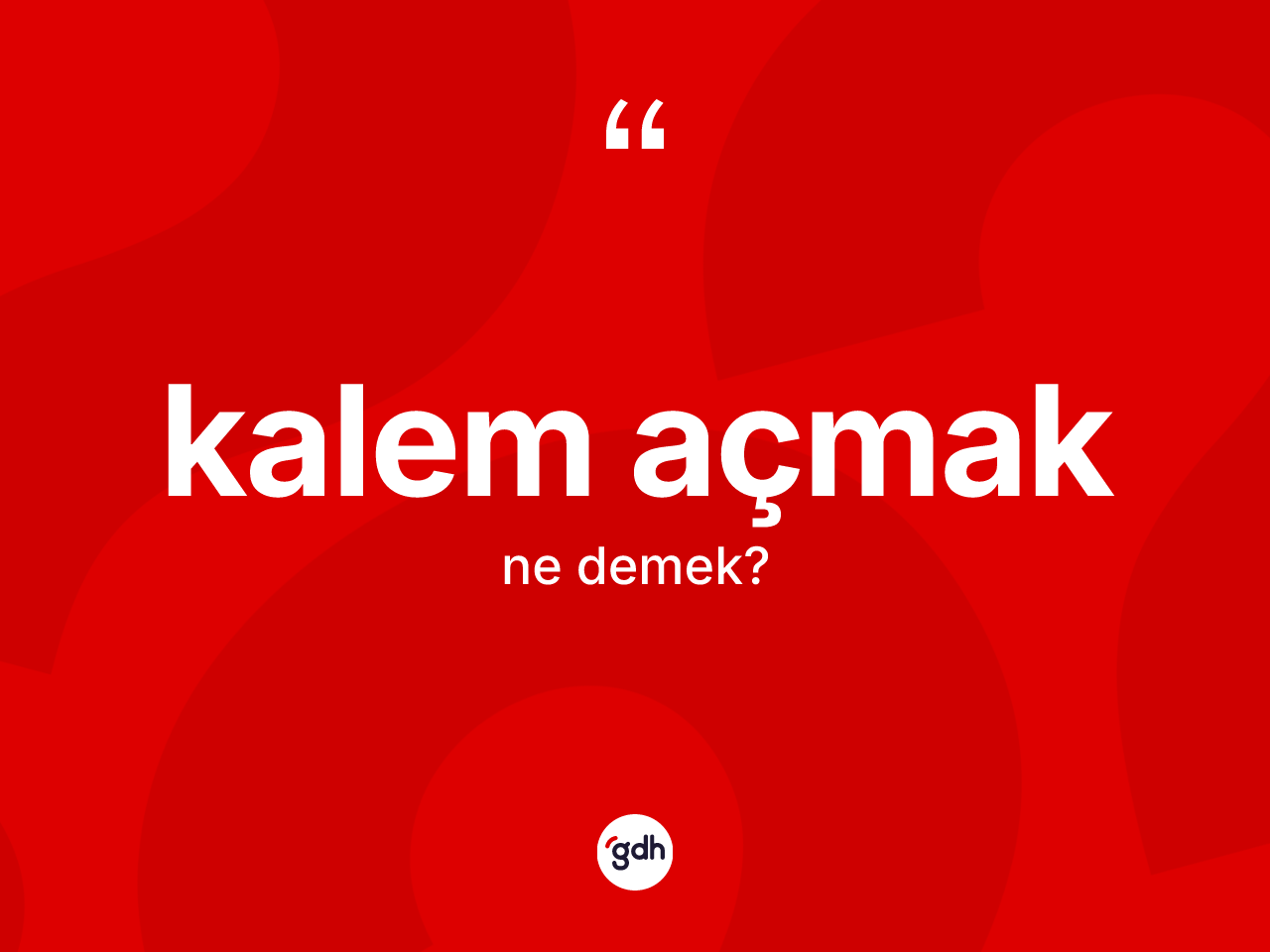 Kalem açmak ifadesinin kısaca tanımı nedir? Kalem açmak ifadesi nerede kullanılır?