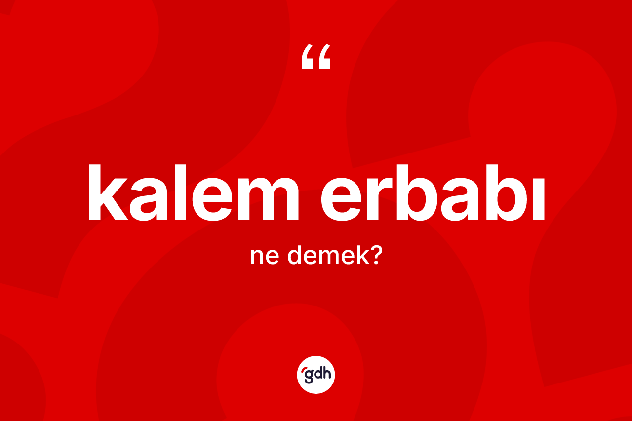 Kalem erbabı nedir?
