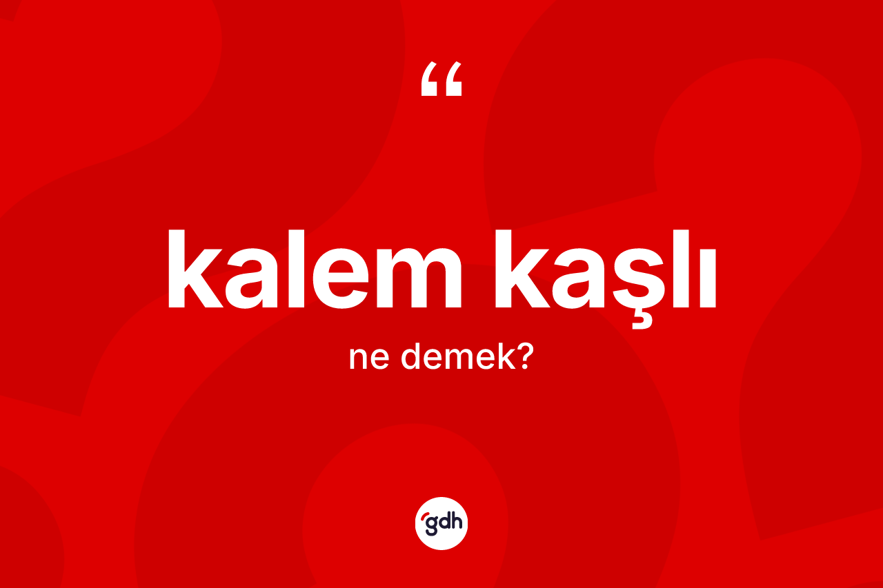 Kalem kaşlı kelimesi nedir? Kalem kaşlının halk arasındaki kullanımı nasıldır?