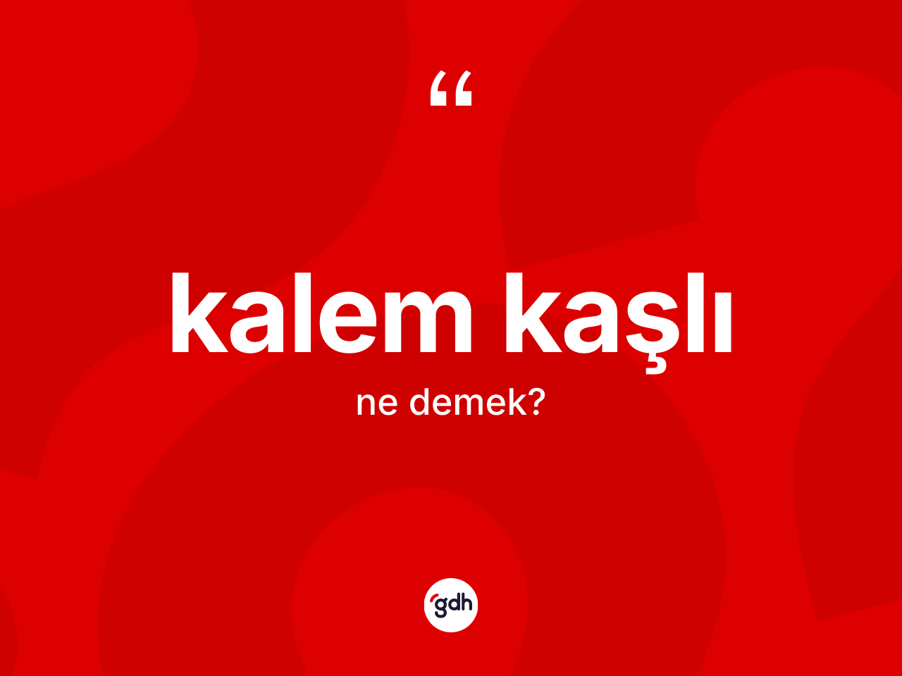 Kalem kaşlı kelimesi nedir? Kalem kaşlının halk arasındaki kullanımı nasıldır?