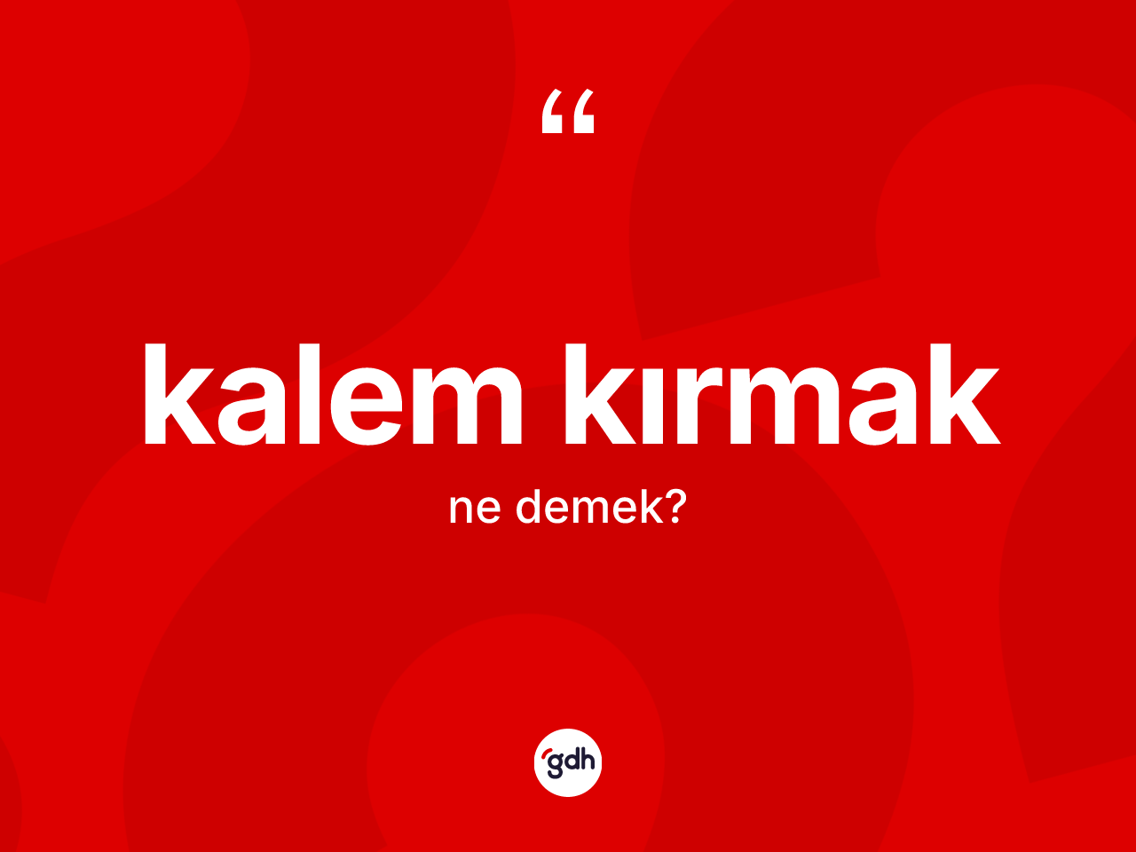 Kalem kırmak sözü ne demek? Kalem kırmak ifadesinin TDK anlamı nedir?