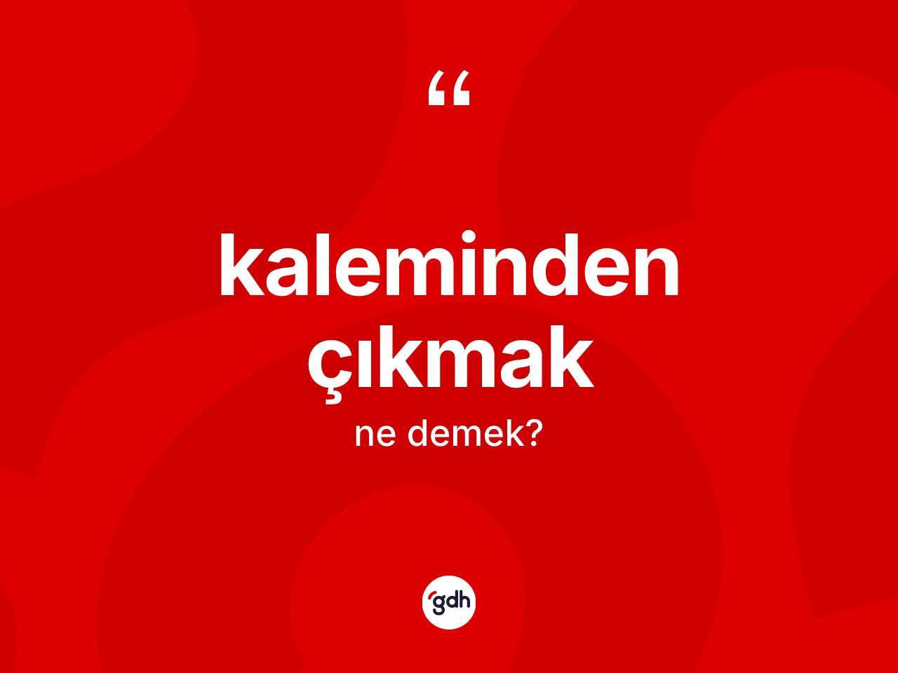 Kaleminden çıkmak ifadesinin sözlükteki anlamı nedir? Kaleminden çıkmak sözünün TDK tanımı nedir?