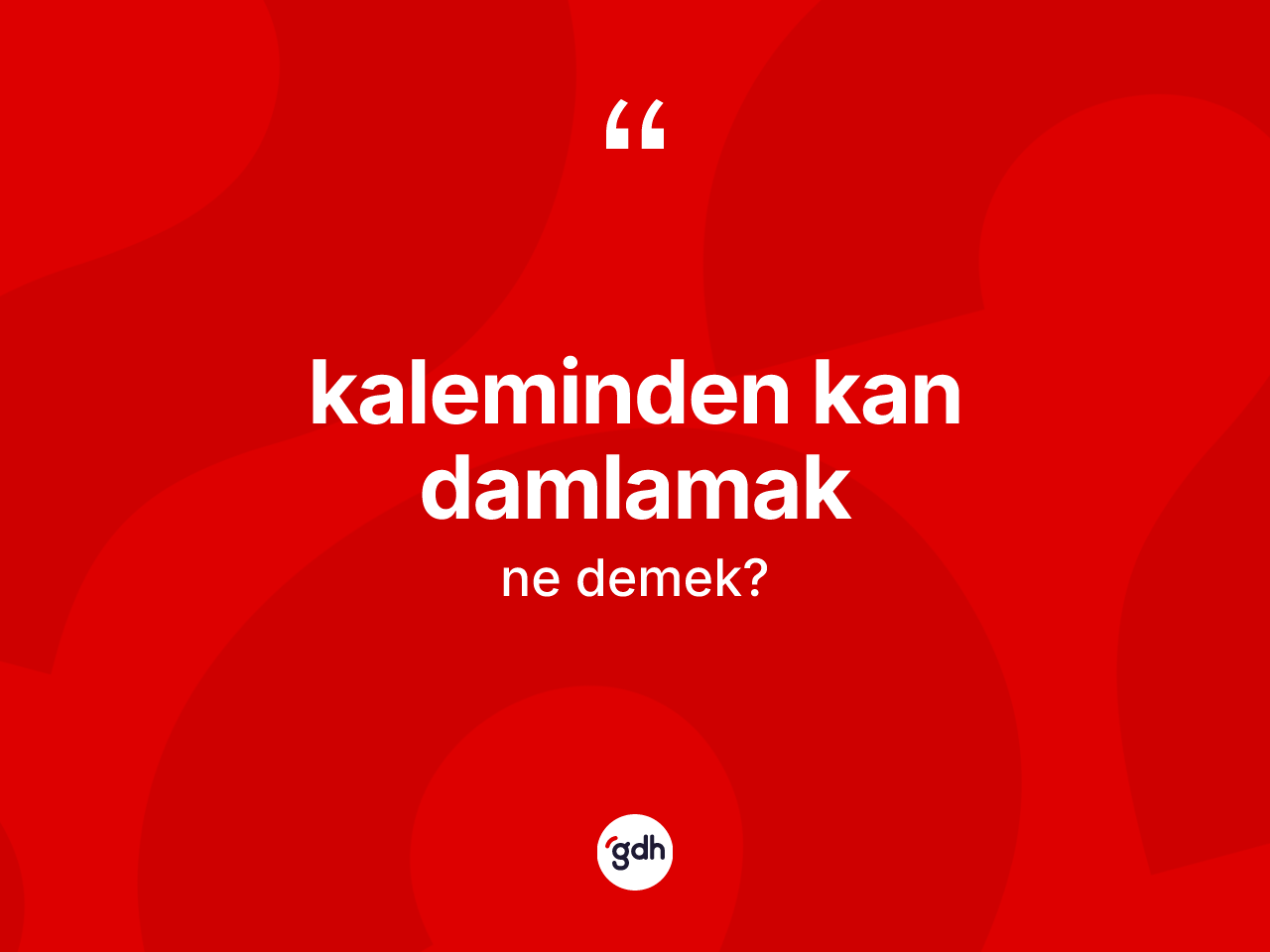 Kaleminden kan damlamak ifadesinin kısaca tanımı nedir? Kaleminden kan damlamak ifadesinin TDK anlamı nedir?