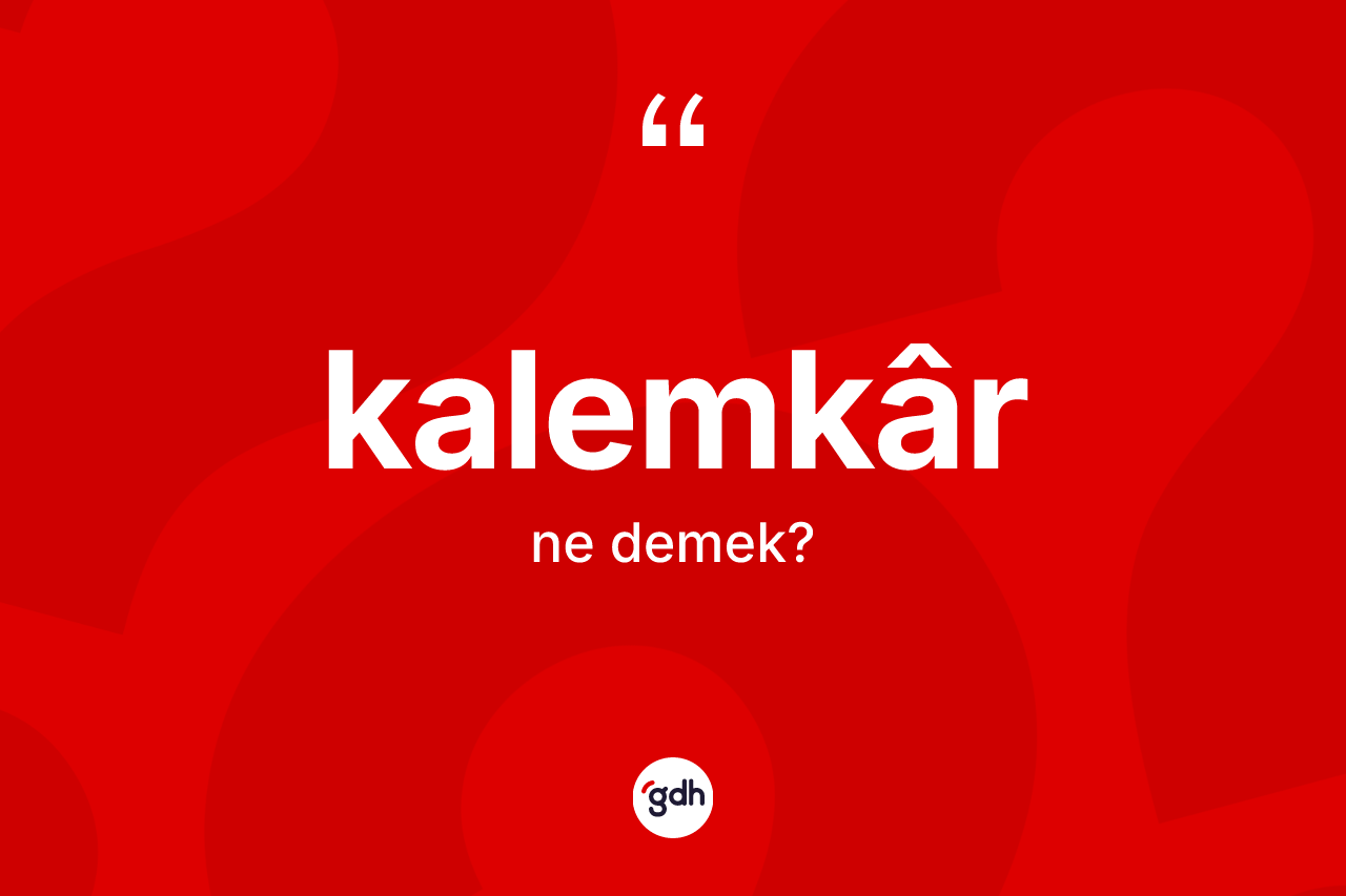 Kalemkâr kelimesinin tanımı nedir?