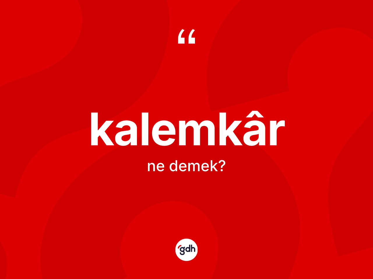 Kalemkâr kelimesinin tanımı nedir? Kalemkâr kelimesinin kaç farklı anlamı var?