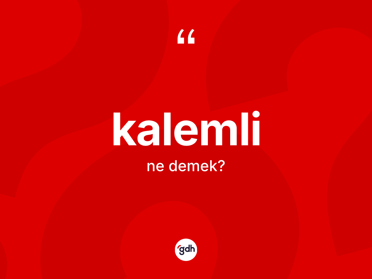 Kalemli ne demek? Kalemlinin sözlükteki anlamı nedir?