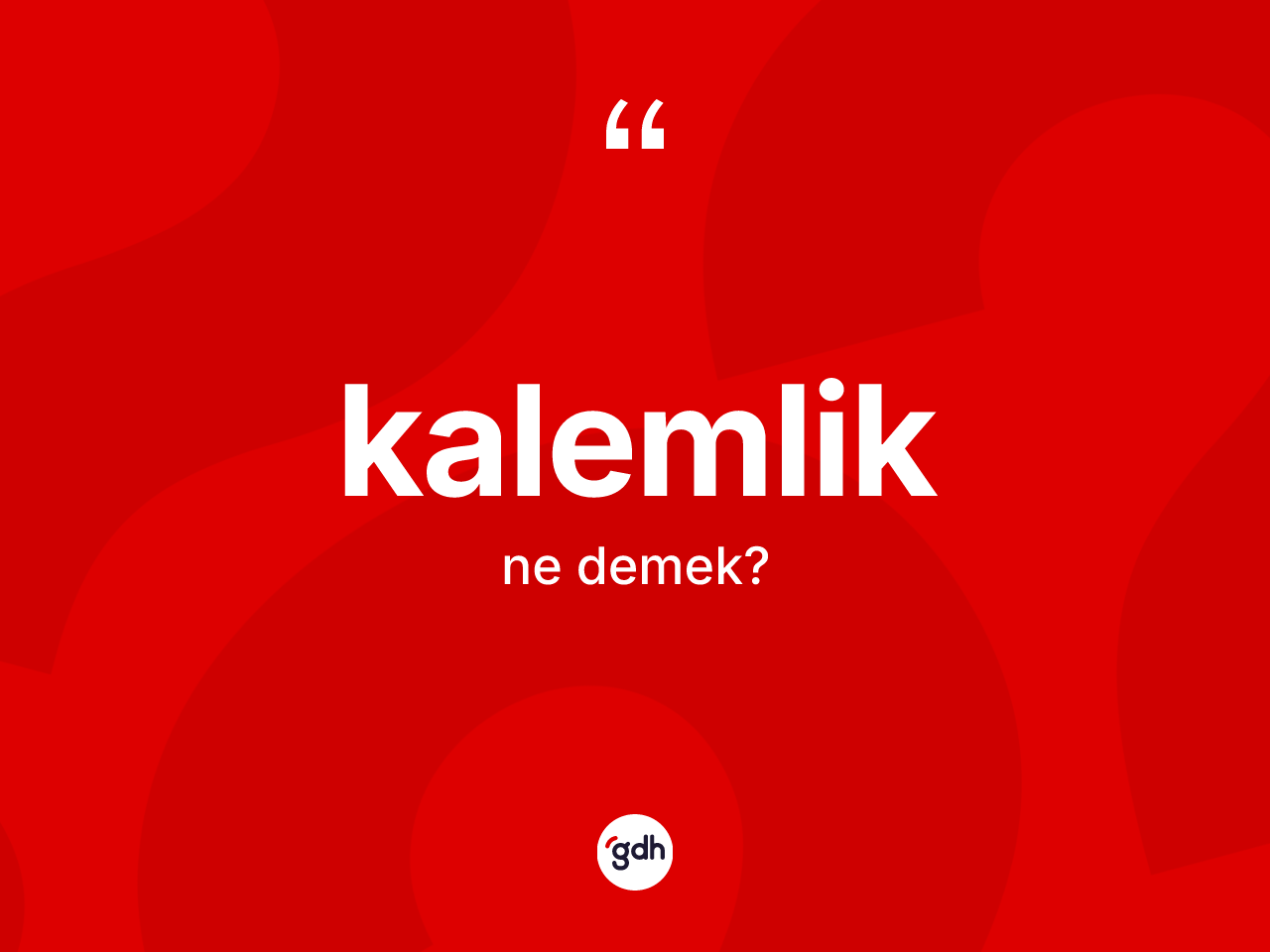 Kalemlik kelimesi ne demek? Kalemliğin sözlükteki anlamı nedir?