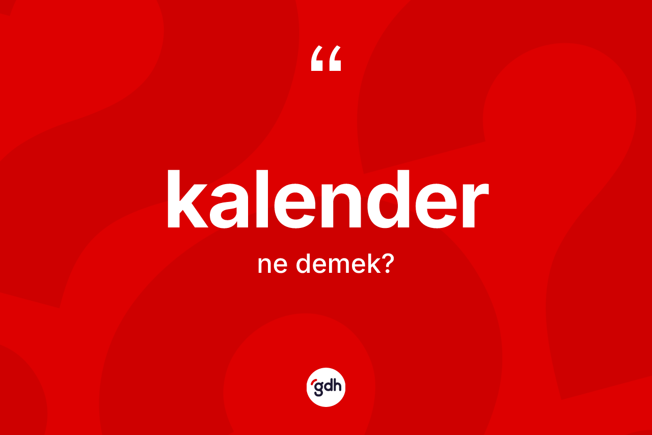 Kalender kelimesinin tanımı nedir?