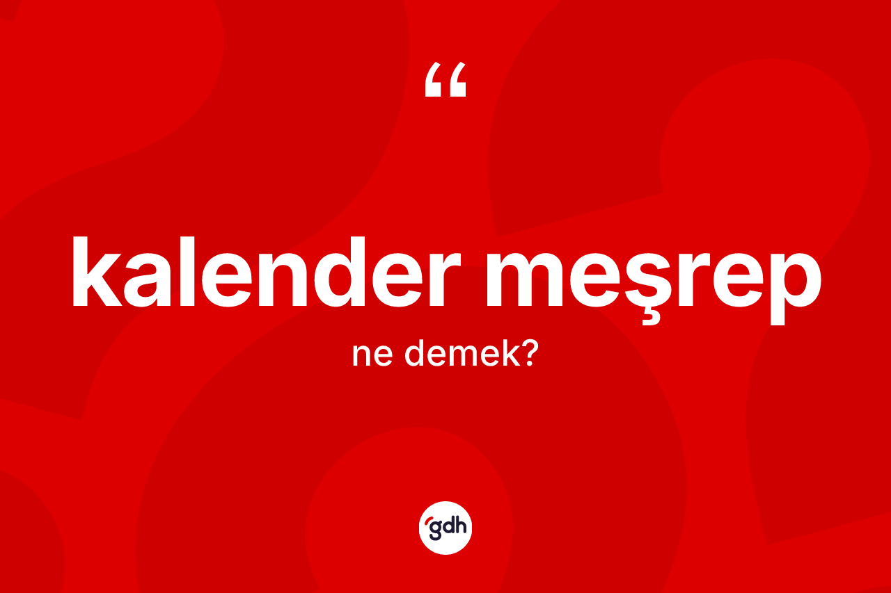 Kalender meşrep kelimesinin sözlükteki tanımı nedir?