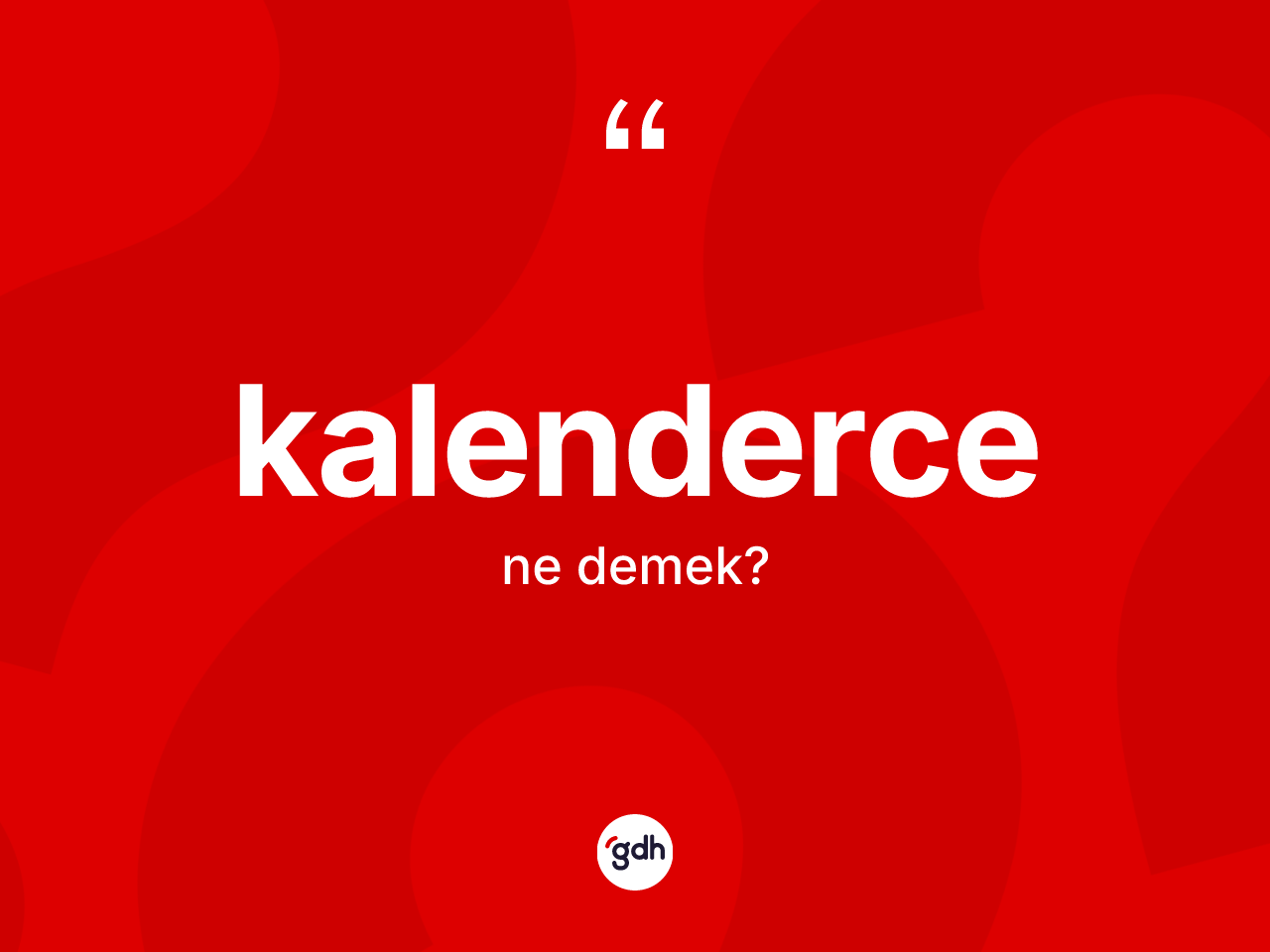 Kalenderce nedir? Kalenderce kelimesinin kaç farklı anlamı var?