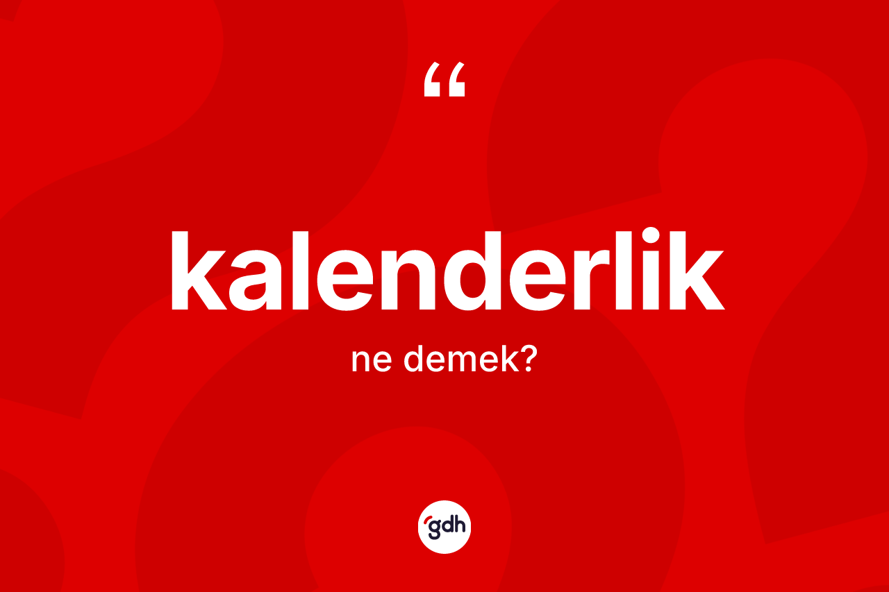 Kalenderlik nedir?