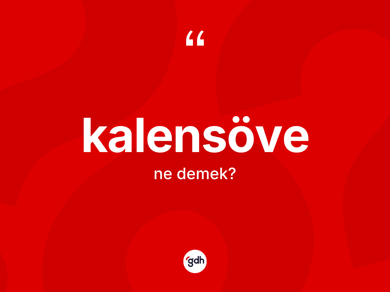 Kalensöve kelimesi ne anlama gelir? Kalensövenin TDK'ya göre anlamı nedir?