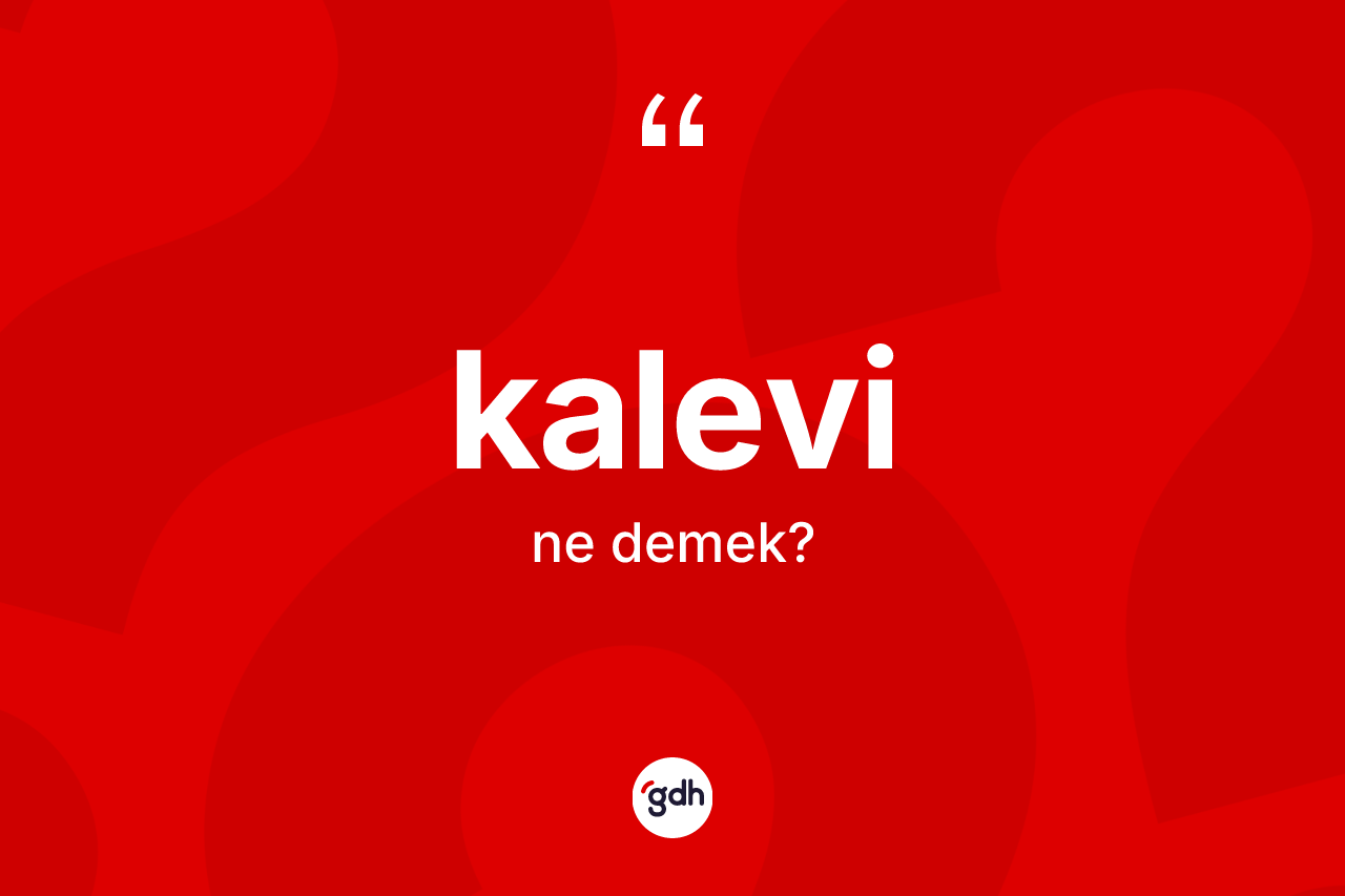 Kalevi kelimesinin sözlükteki tanımı nedir?