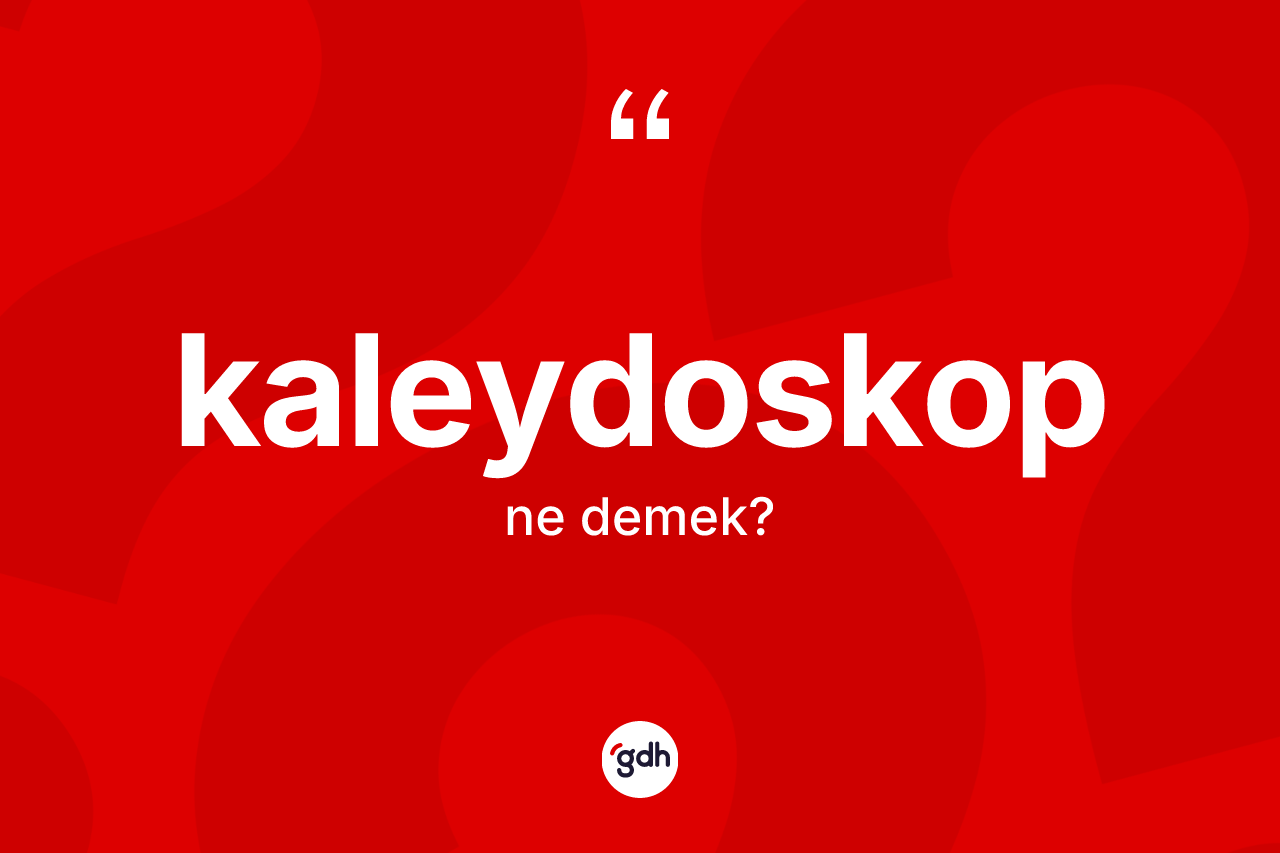 Kaleydoskop ne anlama gelir?