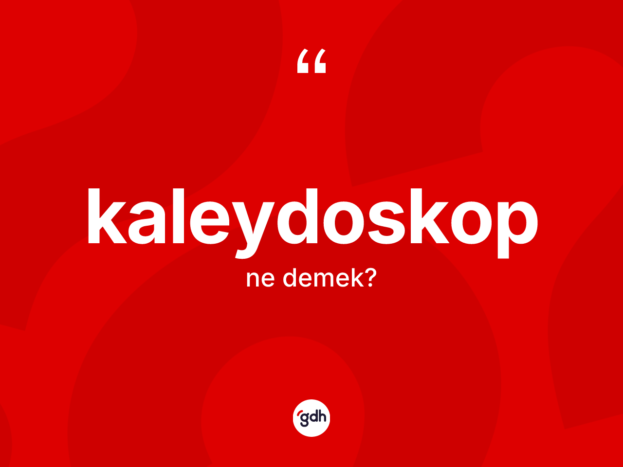 Kaleydoskop ne anlama gelir? Kaleydoskobun TDK'ya göre anlamı nedir?