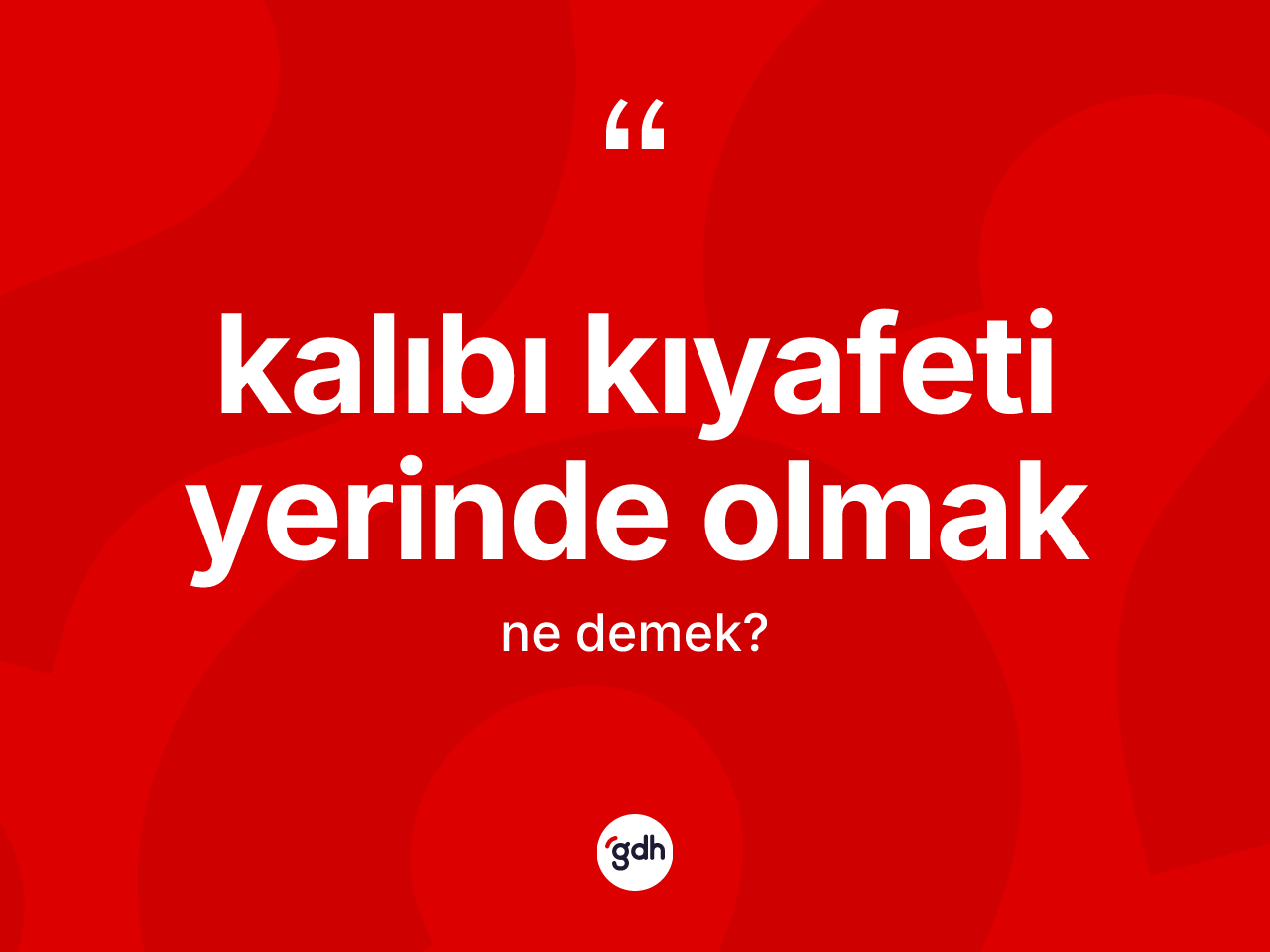 Kalıbı kıyafeti yerinde olmak ifadesinin tanımı nedir? Kalıbı kıyafeti yerinde olmak ifadesinin TDK'ya göre açıklaması nedir?