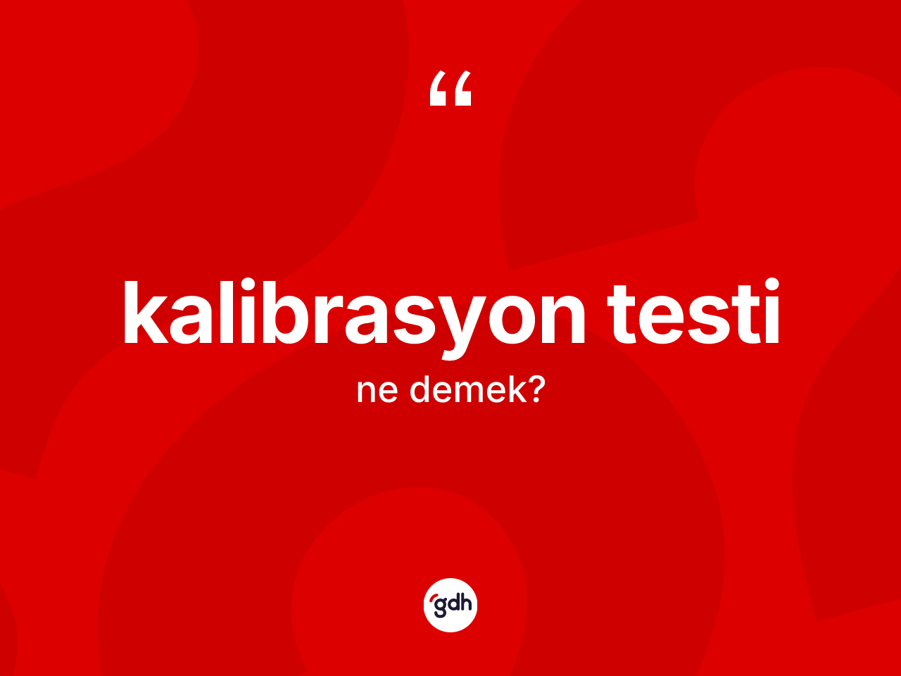 Kalibrasyon testi kelimesinin sözlükteki tanımı nedir? Kalibrasyon testinin sözlükteki anlamı nedir?