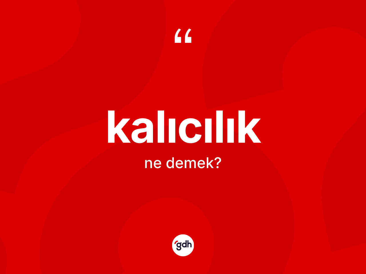 Kalıcılık kelimesinin sözlükteki tanımı nedir? Kalıcılık kelimesinin TDK anlamı nedir?
