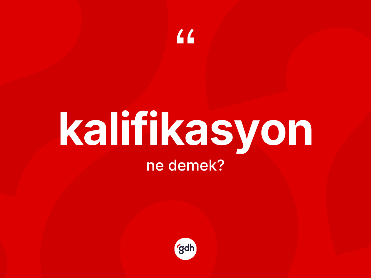 Kalifikasyon kelimesinin anlamı nedir? Kalifikasyon kelimesinin kaç farklı anlamı var?