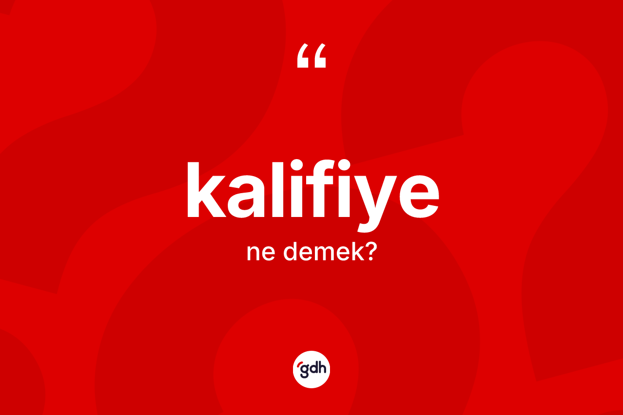 Kalifiye kelimesinin tanımı nedir?