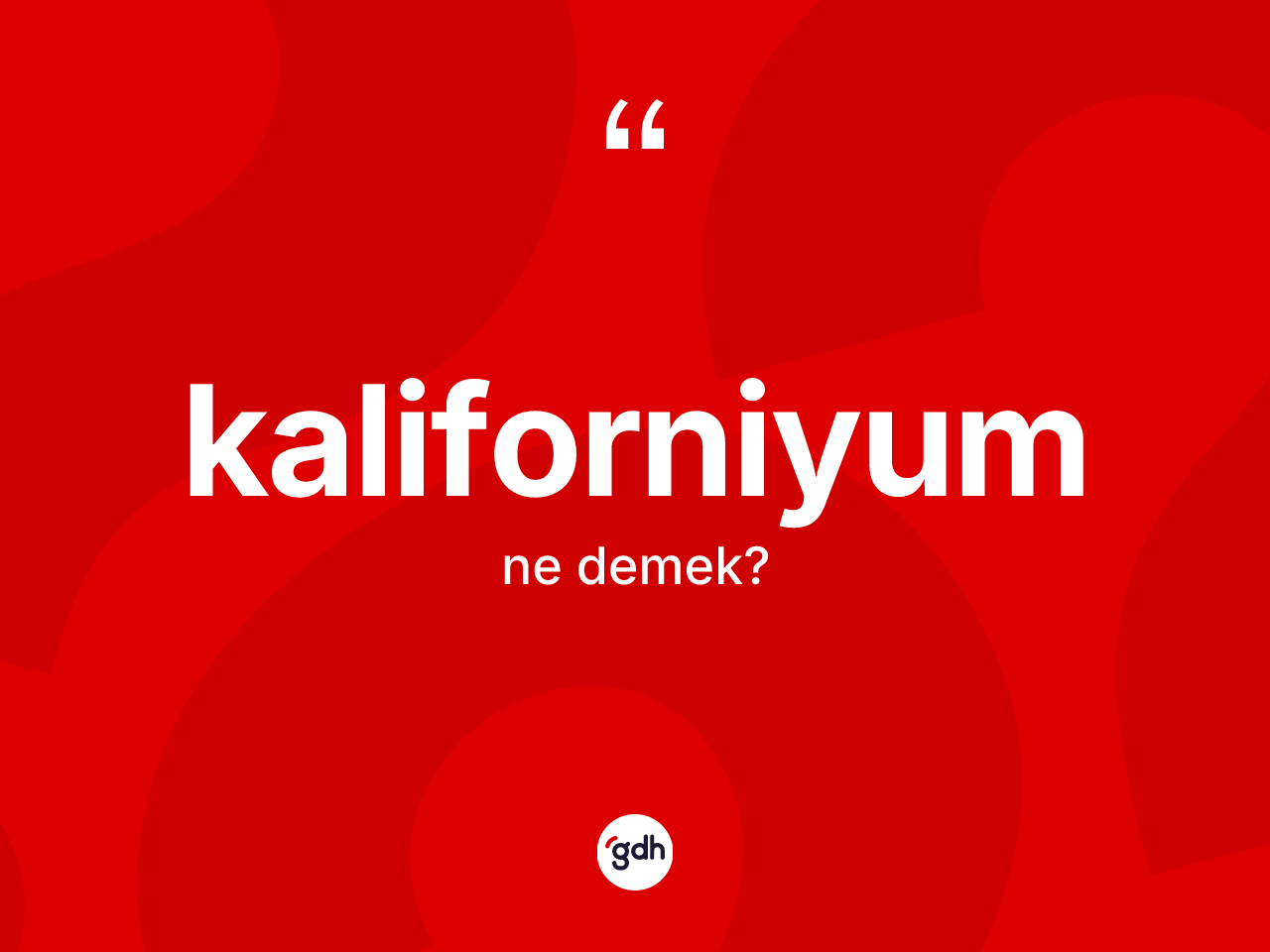 Kaliforniyum kelimesinin sözlükteki tanımı nedir? Kaliforniyumun TDK'ya göre anlamı nedir?