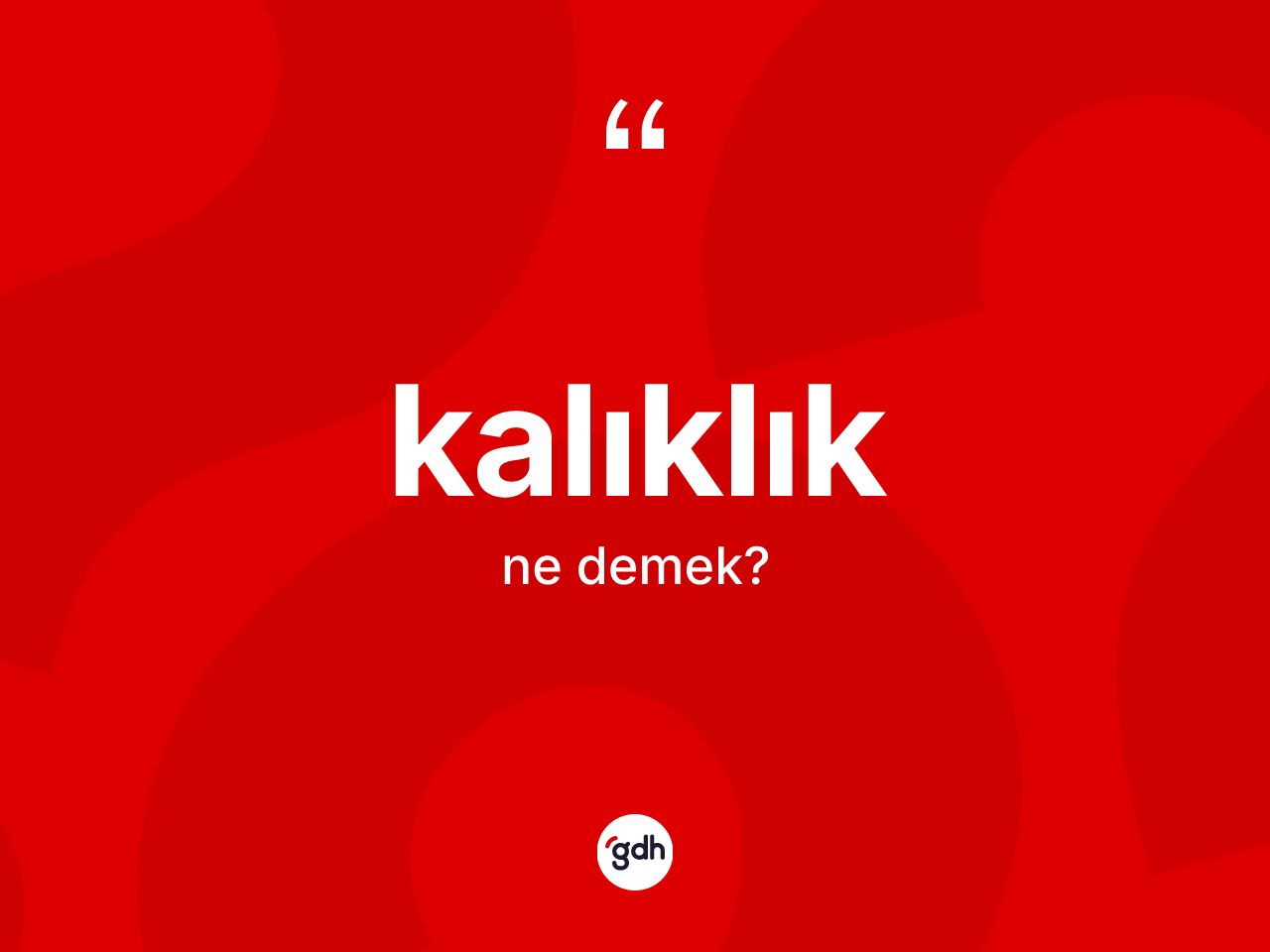 Kalıklık kelimesinin anlamı nedir? Kalıklık kelimesinin TDK'ya göre açıklaması nedir?