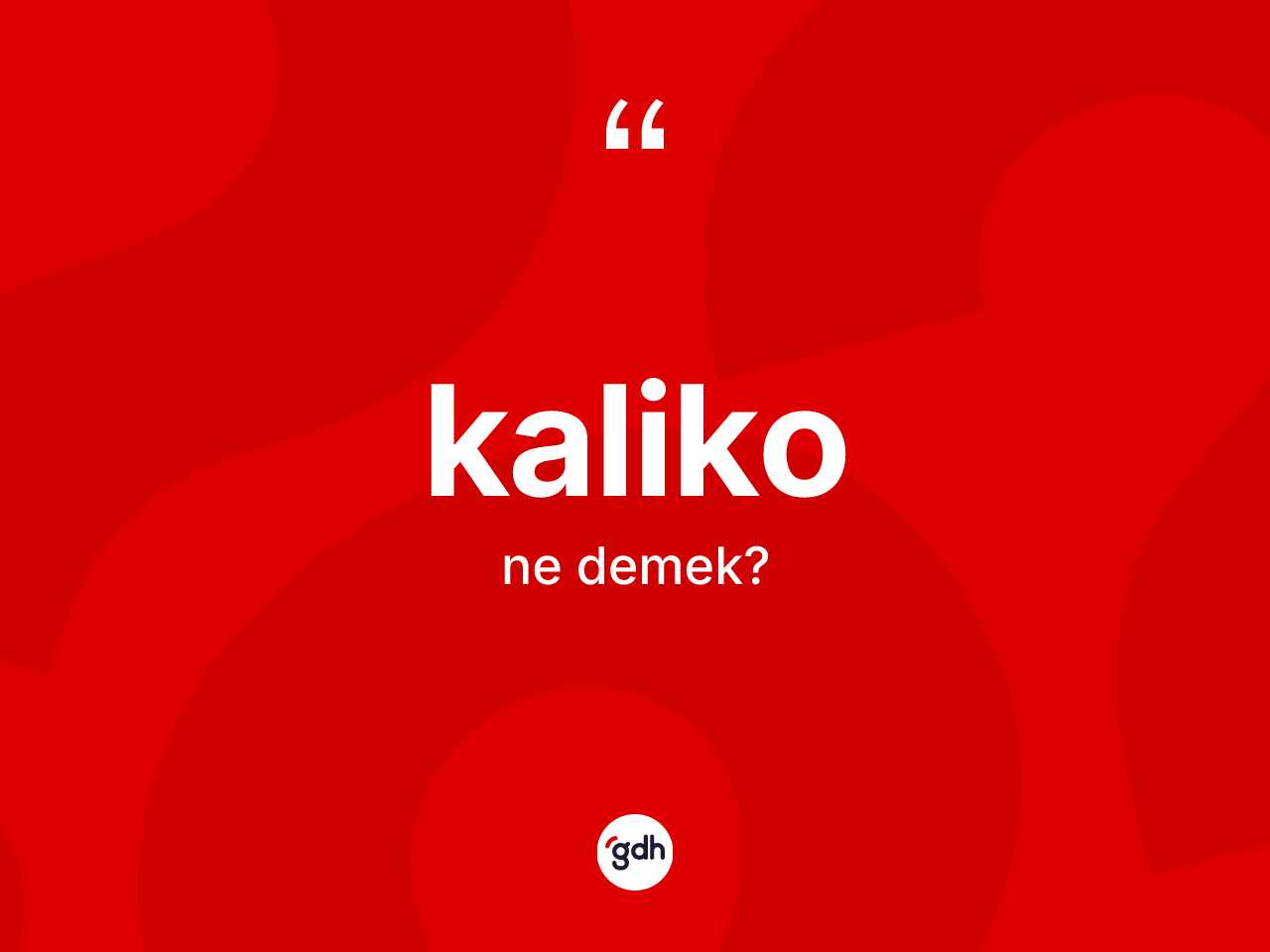 Kaliko kelimesi ne anlama gelir? Kaliko kelimesinin TDK'ya göre açıklaması nedir?