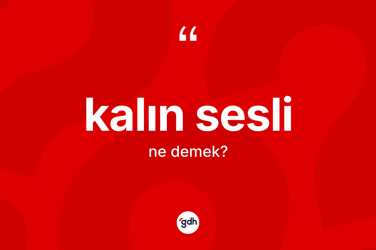 Kalın sesli kelimesinin tanımı nedir?