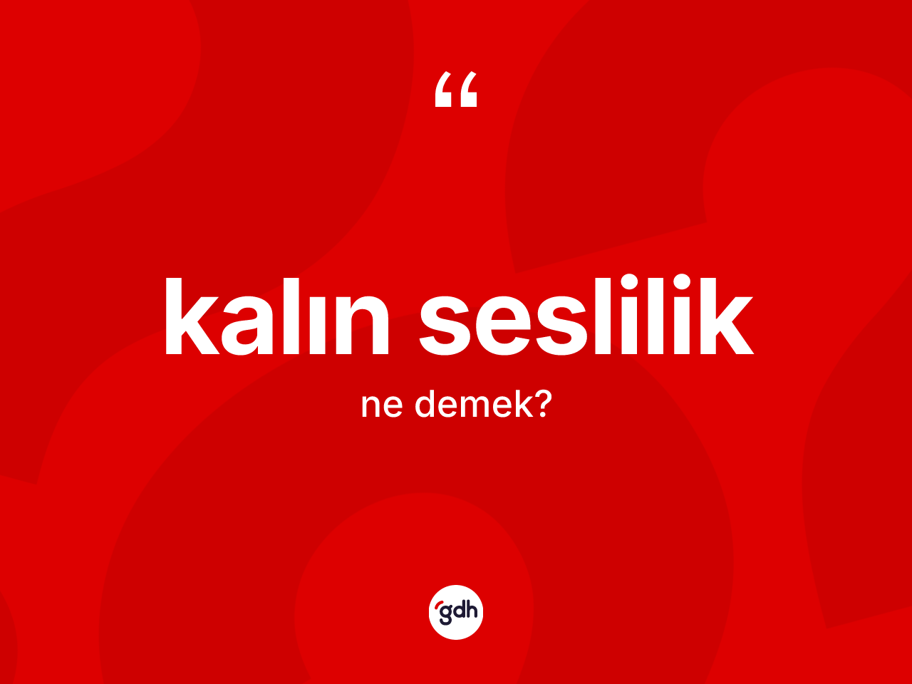 Kalın seslilik kelimesinin sözlükteki tanımı nedir? Kalın seslilik kelimesinin TDK'ya göre açıklaması nedir?