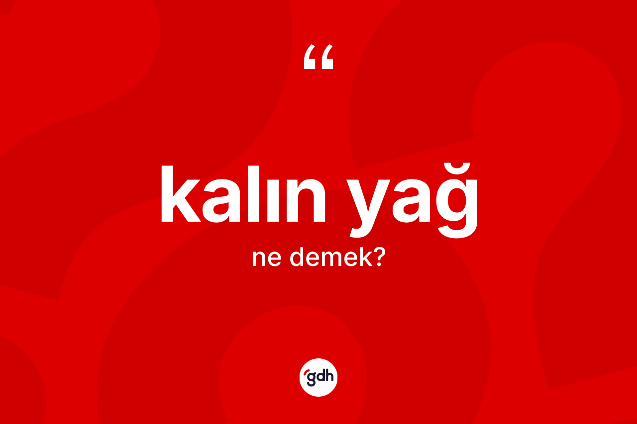 Kalın yağ nedir? Kalın yağın halk arasındaki kullanımı nasıldır?