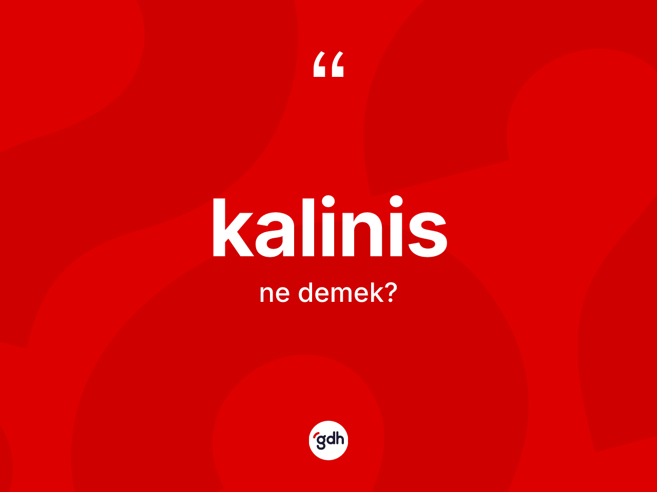 Kalinis ne demek? Kalinis kelimesinin TDK'ya göre açıklaması nedir?