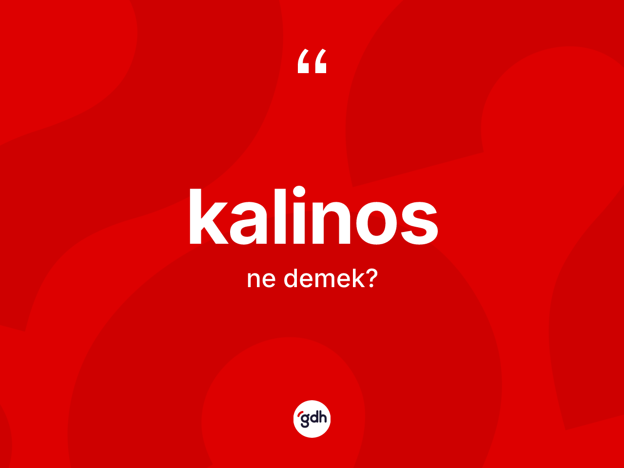 Kalinos kelimesinin anlamı nedir? Kalinosun TDK'ya göre anlamı nedir?