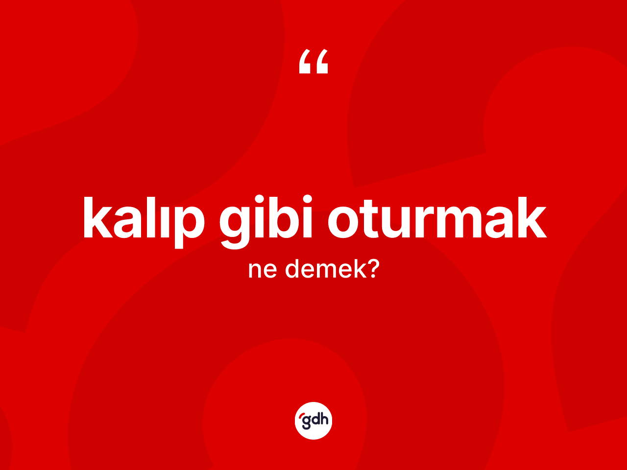 Kalıp gibi oturmak ifadesinin tanımı nedir? Kalıp gibi oturmak ifadesinin sözlük anlamı nedir?