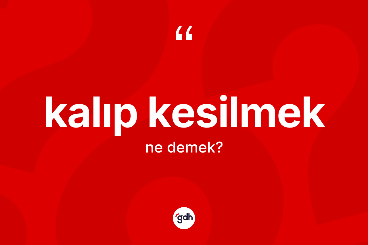 Kalıp kesilmek nedir?