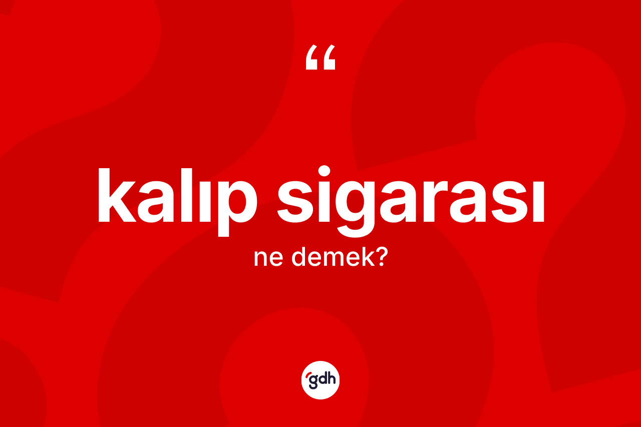 Kalıp sigarası kelimesinin sözlükteki tanımı nedir?
