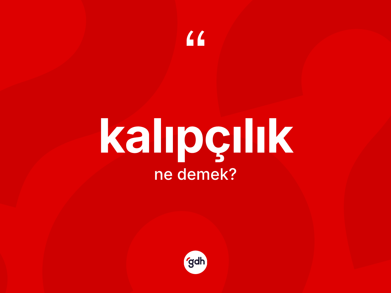 Kalıpçılık kelimesi ne anlama gelir? Kalıpçılığın sözlükteki anlamı nedir?