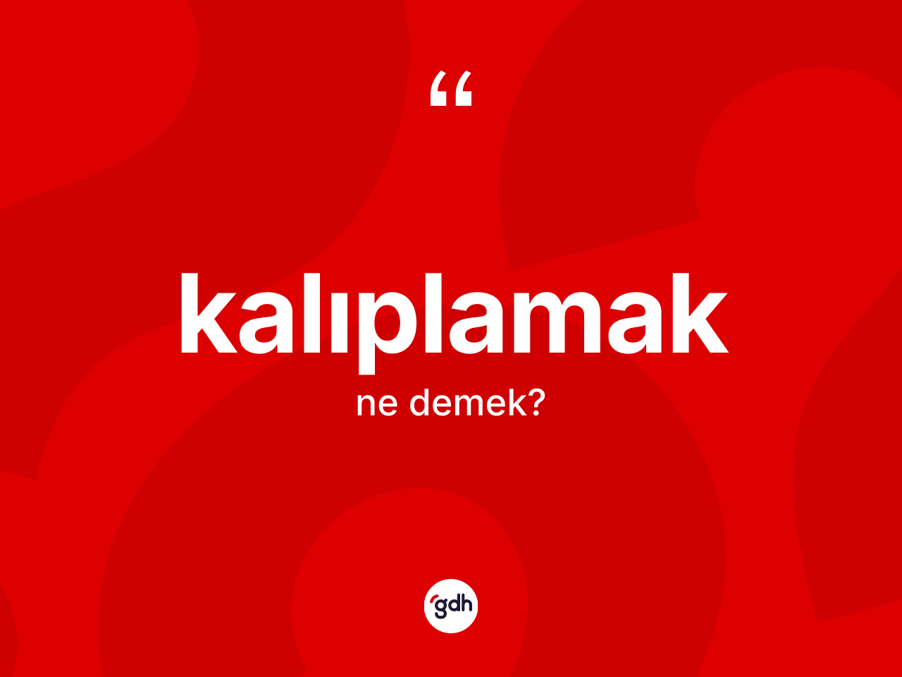 Kalıplamak kelimesi ne demek? Kalıplamağın TDK'ya göre anlamı nedir?