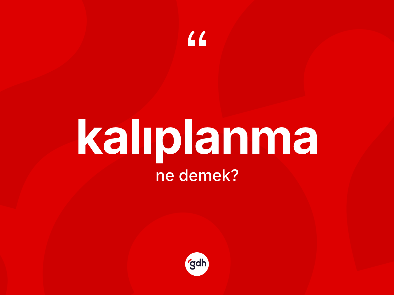 Kalıplanma kelimesinin anlamı nedir? Kalıplanmanın halk arasındaki kullanımı nasıldır?