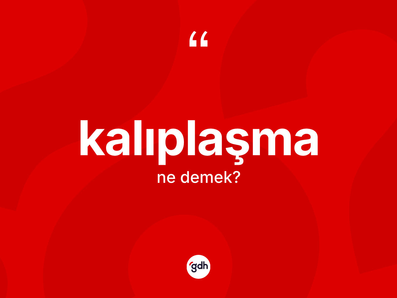 Kalıplaşma kelimesinin tanımı nedir? Kalıplaşmanın TDK'ya göre anlamı nedir?