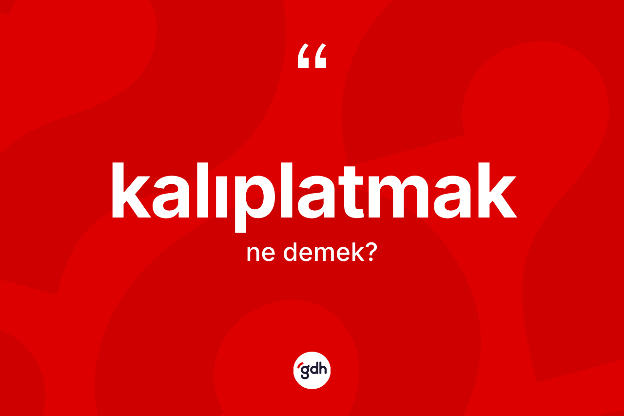 Kalıplatmak kelimesi nedir?