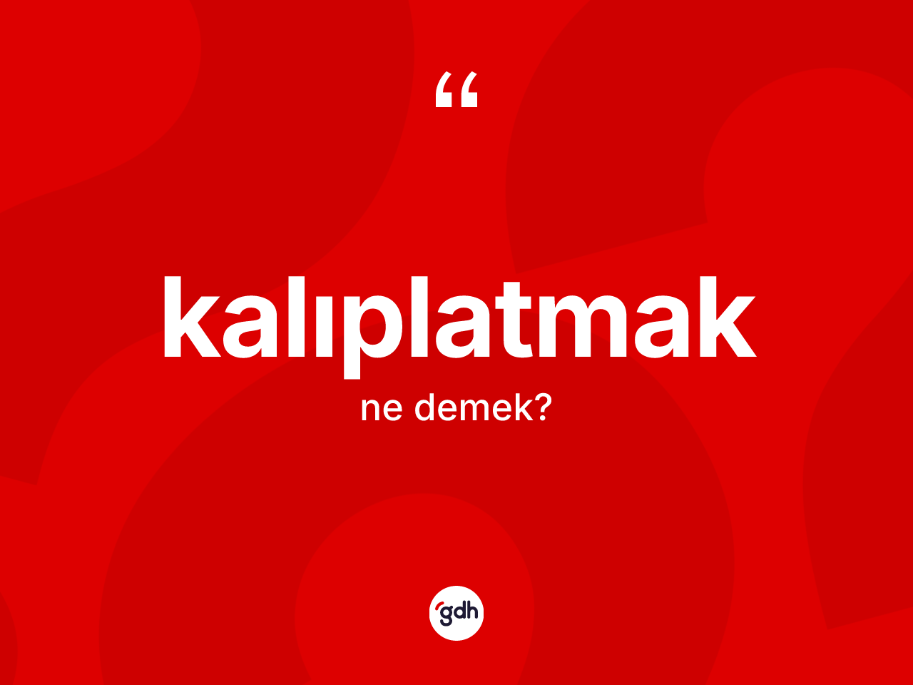 Kalıplatmak kelimesi nedir? Kalıplatmak kelimesinin TDK anlamı nedir?