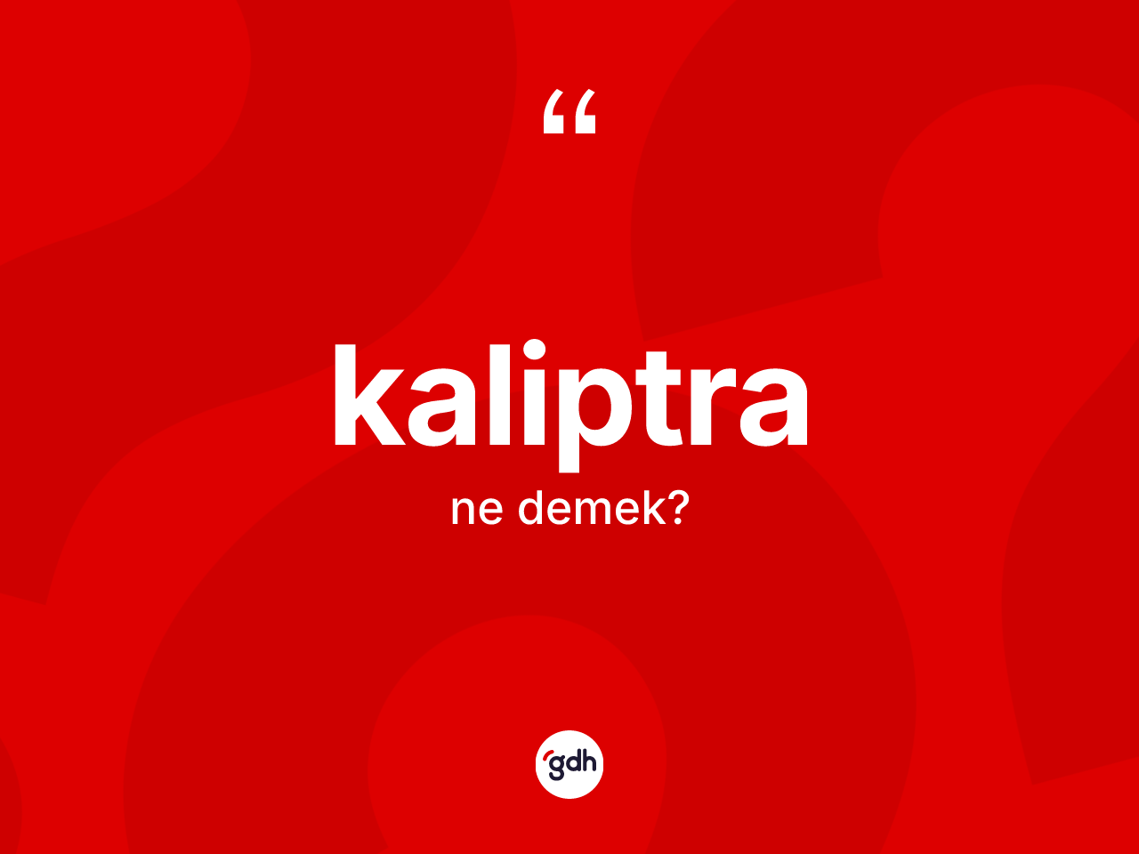 Kaliptra kelimesinin sözlükteki tanımı nedir? Kaliptranın sözlükteki anlamı nedir?