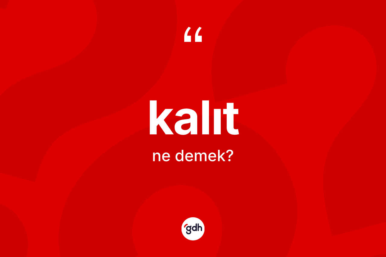 Kalıt kelimesi ne anlama gelir?