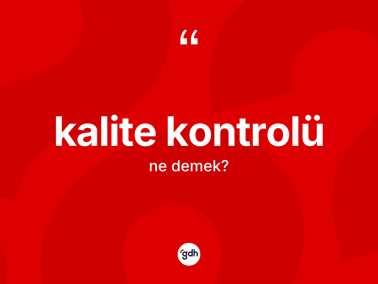Kalite kontrolü kelimesinin anlamı nedir? Kalite kontrolünün TDK'ya göre anlamı nedir?