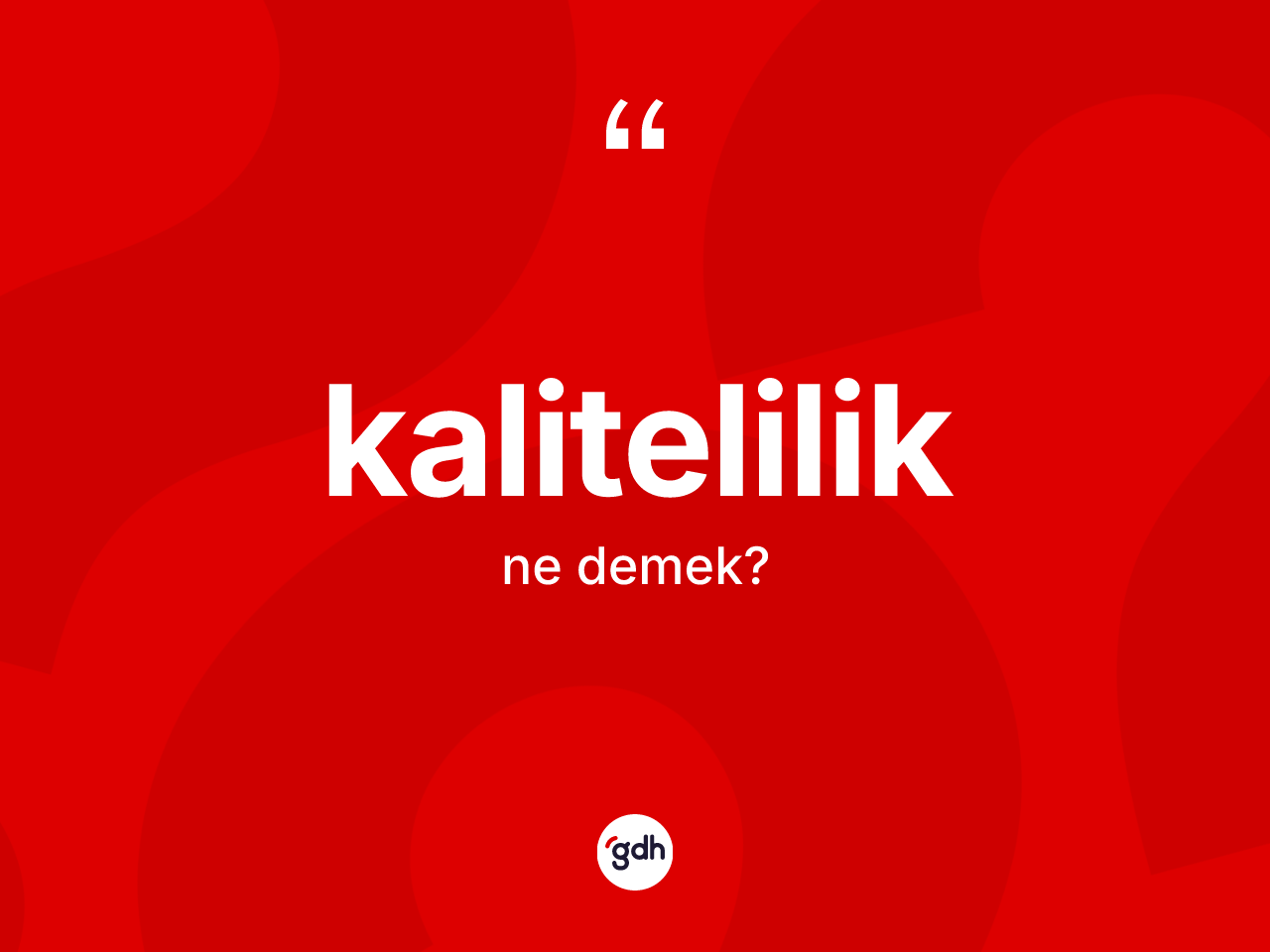 Kalitelilik kelimesinin sözlükteki tanımı nedir? Kaliteliliğin TDK'ya göre anlamı nedir?