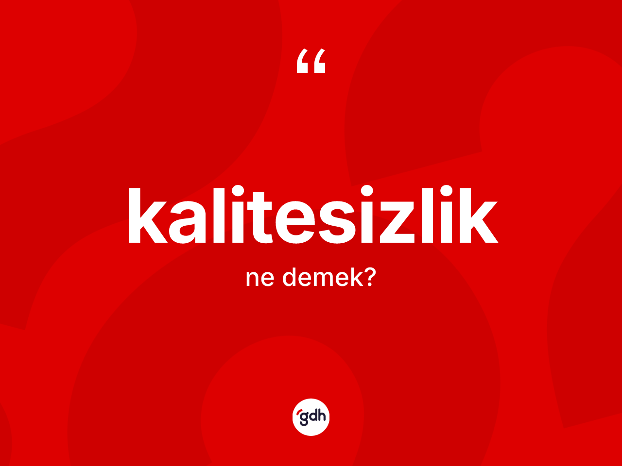 Kalitesizlik kelimesinin sözlükteki tanımı nedir? Kalitesizliğin sözlükteki anlamı nedir?