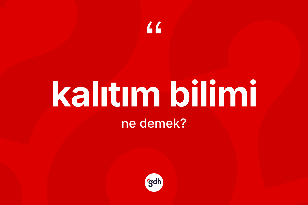 Kalıtım bilimi kelimesi ne demek? Kalıtım biliminin sözlükteki anlamı nedir?